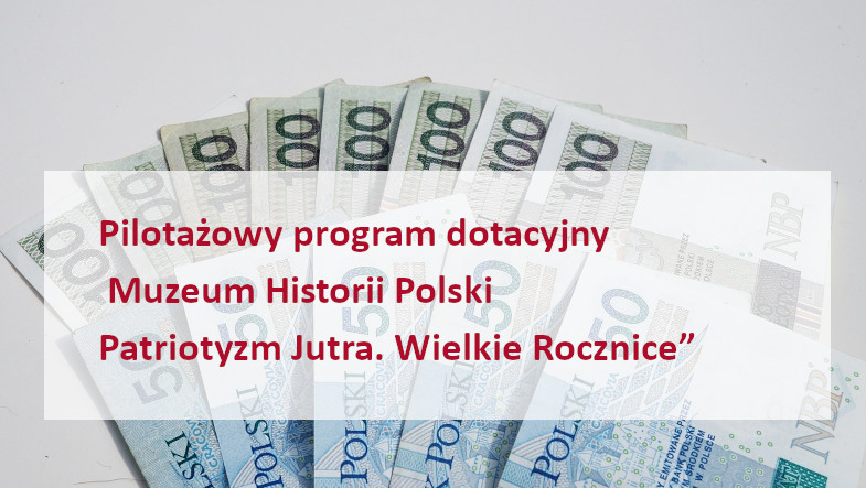 Pilotażowy program dotacyjny Muzeum Historii Polski „Patriotyzm Jutra. Wielkie Rocznice”