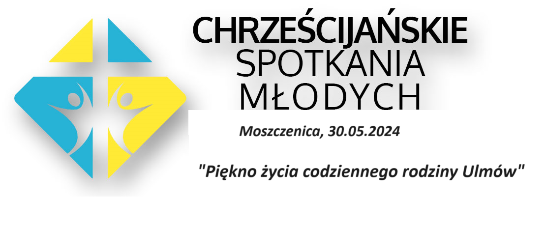 Chrześcijańskie Spotkania Młodych - Moszczenica 2024